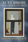 Aunt Birdie and Other Stories - Thomas H Ogden - 9781915952486