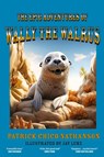 The Epic Adventures of Wally the Walrus - Patrick Chico Nathanson - 9781915975140