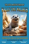 The Epic Adventures of Wally the Walrus - Patrick Chico Nathanson - 9781915975140