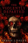 The Violently Departed - Sarah J. Daley - 9781915998255