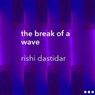 the break of a wave - Rishi Dastidar - 9781916015906