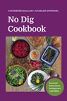 No Dig Cookbook - Catherine Balaam ; Charles Dowding - 9781916092075