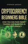 Cryptocurrency Beginners Bible - Stephen Satoshi - 9781916147874