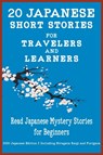 20 Japanese Short Stories for Travelers and Learners Read Japanese Mystery Stories for Beginners - Yokahama Language & Teachers Club ; Christian Tamaka Pedersen ; Christian Stahl - 9781916216570