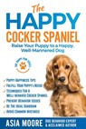 The Happy Cocker Spaniel - Asia Moore - 9781916231276