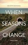 When Seasons Change: A Re-Entry Devotional - Tanya Lyons - 9781916240926
