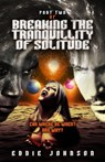Breaking the Tranquillity of Solitude (Part Two) - Eddie Johnson - 9781916291058