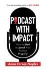 Podcast With Impact - Anna Parker-Naples - 9781916306950