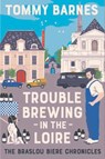 Trouble Brewing in the Loire - Tommy Barnes - 9781916360259