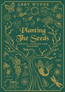 Planting the Seeds - Abby Wynne - 9781916362710