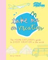Take Me on Vacation: The Young Explorer's Guide to Every Vacation in the World - Mary Richards - 9781916474567