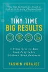 Tiny Time Big Results: 4 Principles to Run A Profitable 20 Hour Week Business - YASMIN VORAJEE - 9781916476110
