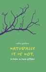 Naturally it is not - Callie Gardner - 9781916477421