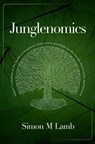 Junglenomics: Nature's Solutions to the World Environment Crisis: a New Paradigm for the 21st Century & Beyond - Simon M Lamb - 9781916482333