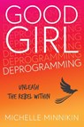 Good Girl Deprogramming - Michelle Minnikin - 9781916529113