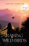 Raising Wild Birds - Lorraine Pannetier - 9781916529250