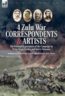 Prior, M: Four Zulu War Correspondents & Artists The Persona - Melton Prior ; Archibald Forbes ; Charles E Fripp - 9781916535381