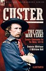 Custer, The Civil War Years, Volume 1 - Frederick Whittaker ; Whitelaw Reid - 9781916535572