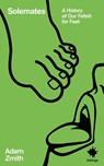 Solemates: A History of Our Fetish for Feet - Adam Zmith - 9781916637245