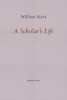 A Scholar's Life - William Marx - 9781916658202