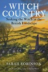 Witch Country (Rww): Seeking the Witch in the British Landscape - Sarah Robinson - 9781916672048