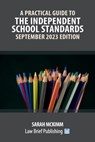 A Practical Guide to the Independent School Standards - September 2023 Edition - Sarah McKimm - 9781916698178