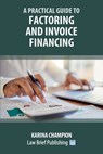 A Practical Guide to Factoring and Invoice Financing - Karina Champion - 9781916698277