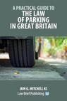 A Practical Guide to the Law of Parking in Great Britain - Iain G. Mitchell - 9781916698482