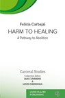 Harm to Healing - Felicia Carbajal ; Louis Mendoza - 9781916704589