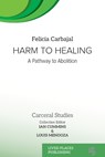 Harm to Healing - Felicia Carbajal ; Louis Mendoza - 9781916704589