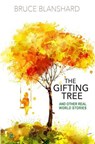 The Gifting Tree. And Other Real World Stories - Bruce Blanshard - 9781916709126