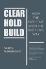 Clear, Hold, Build - Gareth Predergast - 9781916742567