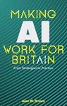 Making AI Work for Britain - Alan Brown - 9781916749672