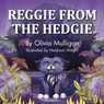 REGGIE FROM THE HEDGIE - Olivia Mulligan - 9781916776265