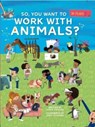 So, You Want To Work With Animals? - Jamie Collins - 9781916781054
