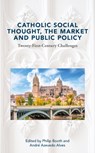 Catholic Social Thought, the Market and Public Policy - Philip Booth ; Andre Azevedo Alves - 9781916786004