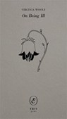 On Being Ill - Virginia Woolf - 9781916809796