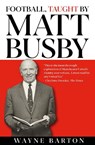 Football, Taught By Matt Busby - Wayne Barton - 9781916811249