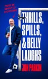 Thrills, Spills & Belly Laughs - Jon Parkin - 9781916811478