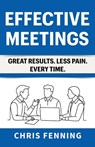 Effective Meetings - Chris Fenning - 9781916818095