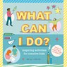 What Can I Do?: Inspiring Activities for Creative Kids - Mary Richards - 9781916881600