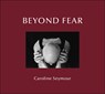 Beyond Fear - Caroline Seymour - 9781916915022