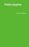 Pistis Sophia - G. R. S. Mead - 9781916923119