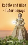 Robbie and Alice - Tudor Voyage - Antony Johnson - 9781916966123
