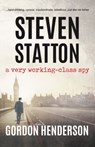Steven Statton - a very working-class spy - Gordon Henderson - 9781916966239