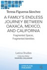 A Family's Endless Journey Between Oaxaca, México, and California: Fragmented Spaces, Fragmented Identities - Teresa Figueroa Sánchez - 9781916985308