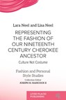 Representing the Fashion of Our Nineteenth Century Cherokee Ancestor - Lara Neel ; Lisa Neel - 9781916985391
