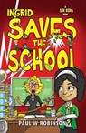 Ingrid Saves the School - Paul W Robinson - 9781917022507