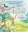 The World to Come – A Times Book of the Year 2024 - Robert Macfarlane ; Johnny Flynn - 9781917044554
