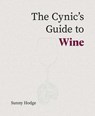 The Cynic's Guide to Wine - Sunny Hodge - 9781917084635